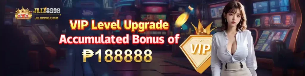 JILI8998 Vip Level Upgrade Bonus